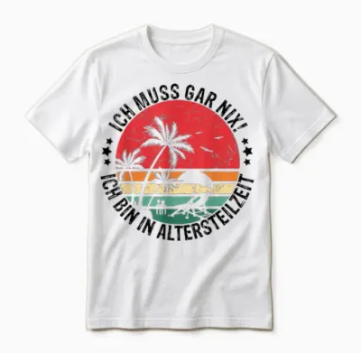 Ich Muss Gar Nix! Ich Bin in Altersteilzeit Rentner Urlaub Unisex T-Shirt - White