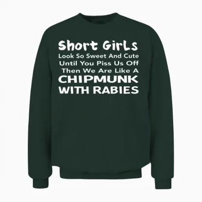 Short Girls Look So Sweet and Cute Until You Piss Unisex Sweatshirt - Forest