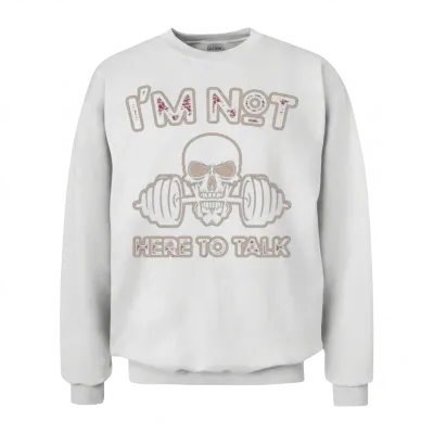Bodybuilding Gym I'm Not Here to Talk Unisex Sweatshirt - White