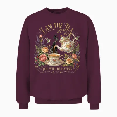 I Am the Tea You're Going Sarcastic British Humour Unisex Sweatshirt - Maroon