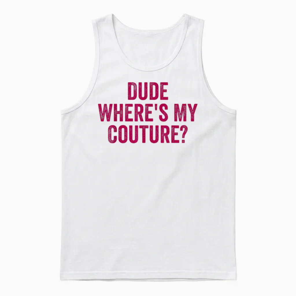 Lustiges Couture Sarkastisches Spruch-Zitat Dude Where's My Couture Unisex Tank Top in White
