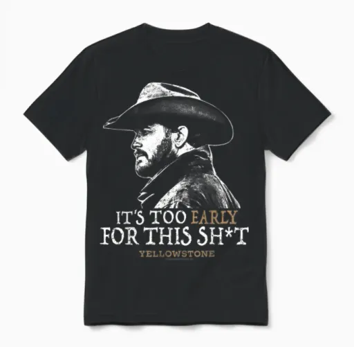 Yellowstone - Rip Too Early for This Sh-T Unisex T-Shirt in Black