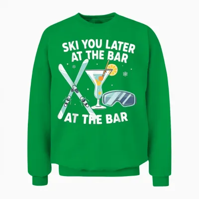 Après Ski Party Ski You Later at the Bar Skier Outfit Unisex Sweatshirt - Irish Green
