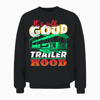 All Is Good in the Trailer Hood Unisex Sweatshirt - Black