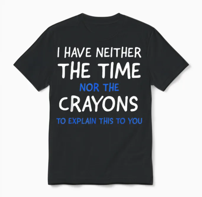 I Don't Have the Time or the Crayons Funny Sarcasm Quote Short Sleeve Unisex T-Shirt in Black