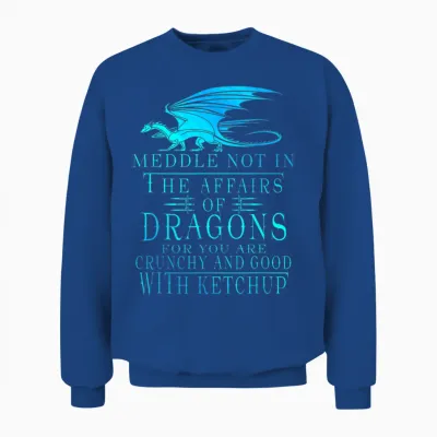 Meddle Not in the Affairs of Dragons Unisex Sweatshirt - Royal