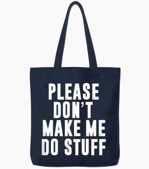 Please Don't Make Me Do Stuff for Lazy Teenager Tote Bags in Navy
