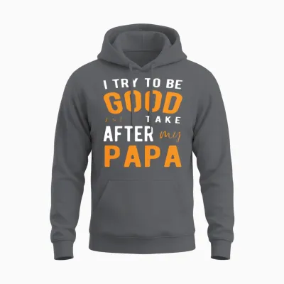 I Try to Be Good but I Take After My Papa Unisex Hoodie - Charcoal
