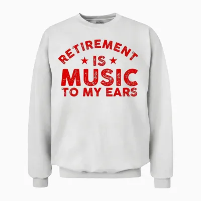 Musician Gift Retirement Is Music to My Ears Unisex Sweatshirt - White