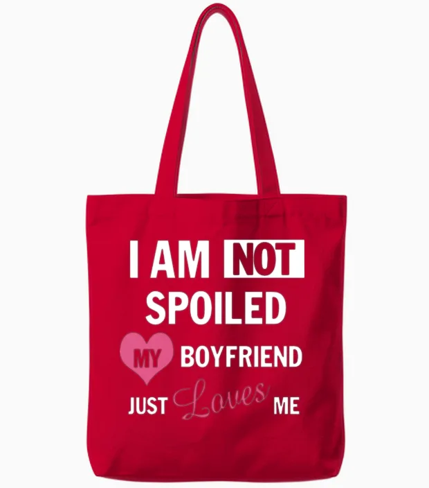 I Am Not Spoiled My Boyfriend Just Loves Me Tote Bags in Red