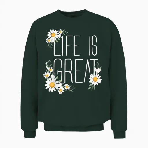 Positive Floral Daisy Flower, Inspirational, Life Is Great Unisex Sweatshirt - Forest