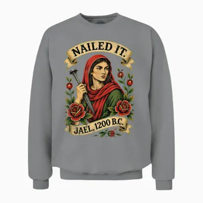 Nailed It Jael 1200 Bc Funny Ancient Feminist Religious Unisex Sweatshirt - Sport Grey