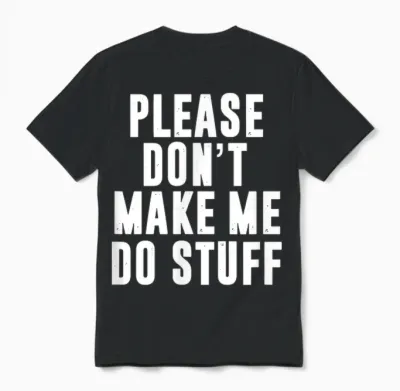 Please Don't Make Me Do Stuff for Lazy Teenager Unisex T-Shirt - Black