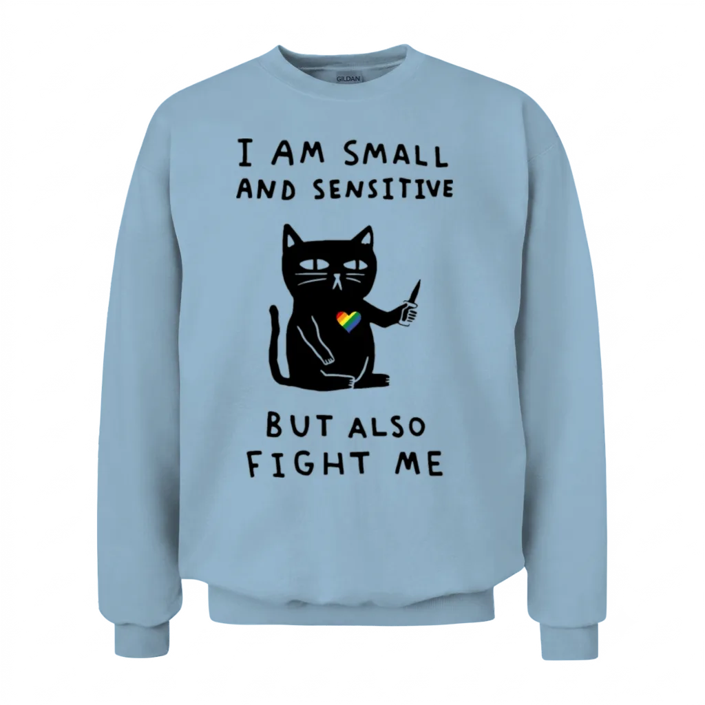 I Am Small and Sensitive but Also Fight Me Unisex Sweatshirt - Light Blue