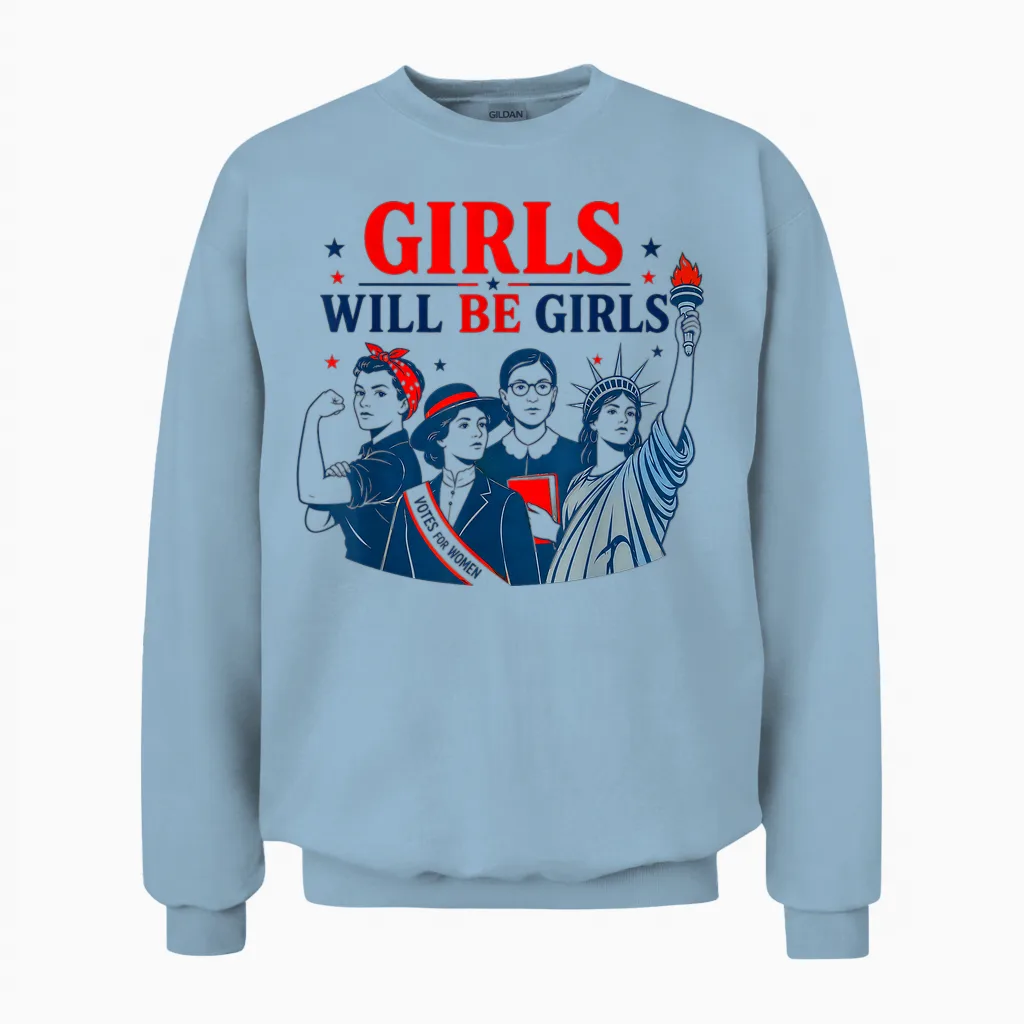 Girl Will Be Girls Patriotic Feminist 4th of July Unisex Sweatshirt in Light Blue