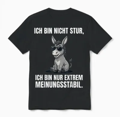 Ich Bin Nicht Stur Extrem Meinungsstabil Esel Unisex T-Shirt - Black