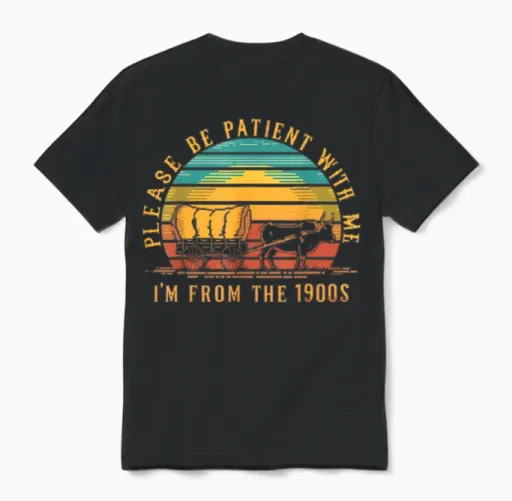 Please Be Patient with Me Im from the 1900s Unisex T-Shirt in Black