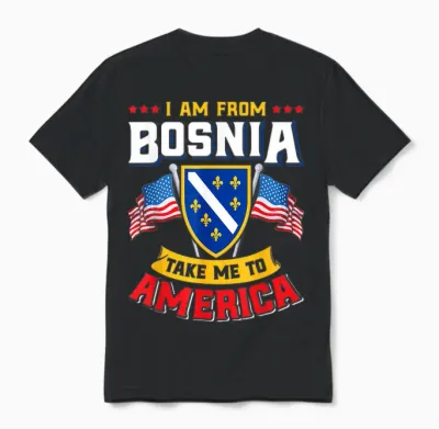 Bosnien Herzegowina - I Am from Bosnia Take Me to America Unisex T-Shirt - Black