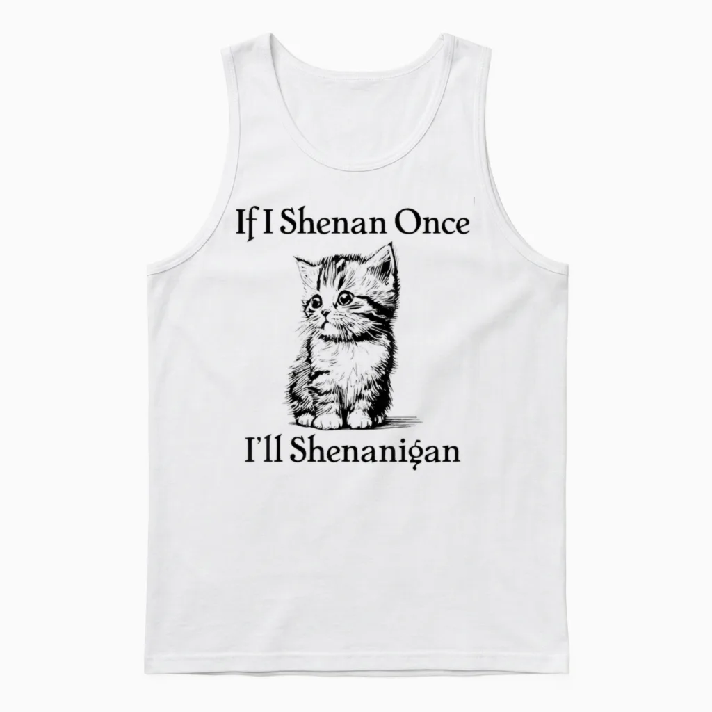 If I Shenan Once I'll Shenanigan Cute Cat St Patricks Day Men Women Unisex Tank Top in White