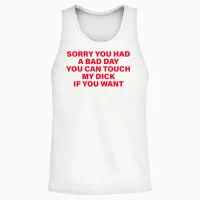 Tut Mir Leid, Dass Du Einen Schlechten Tag Hattest. Du Kannst Meinen Schwanz Anfassen, Wenn Du Willst Unisex Tank Top in White - 2