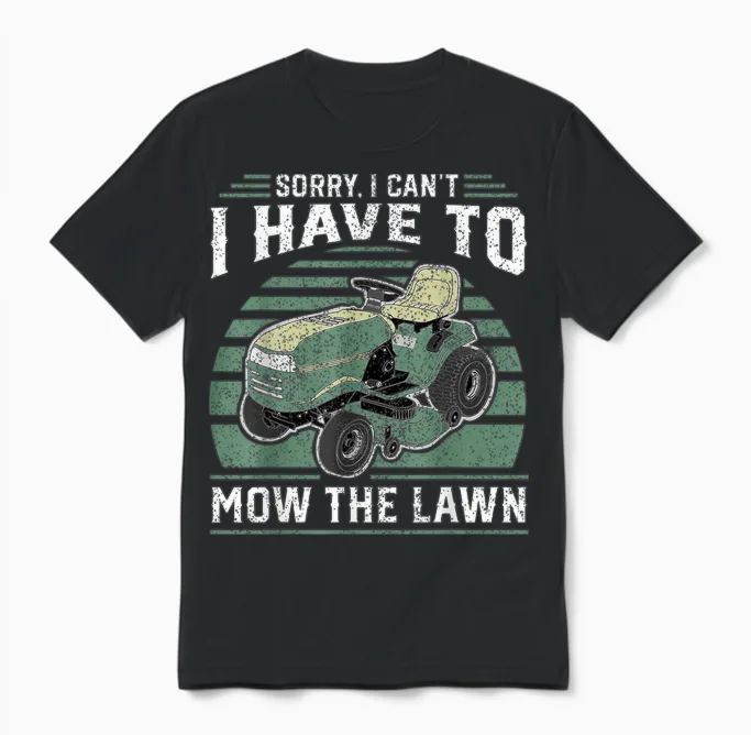 Sorry I Cant I Have to Mow the Lawn Funny Riding Mower Dad Unisex T-Shirt in Black