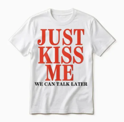 Funny Just Kiss Me We Can Talk Later Valentine's Day T-Shirt, White, S Unisex T-Shirt - White