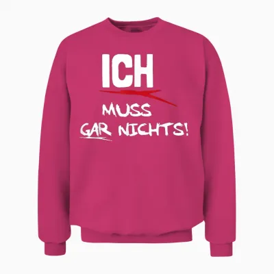 Ich Muss Gar Nichts Unisex Sweatshirt - Heliconia