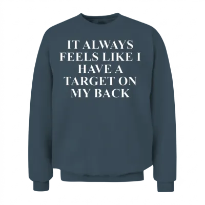 It Always Feels Like I Have a Target on My Back Unisex Sweatshirt - Dark Heather