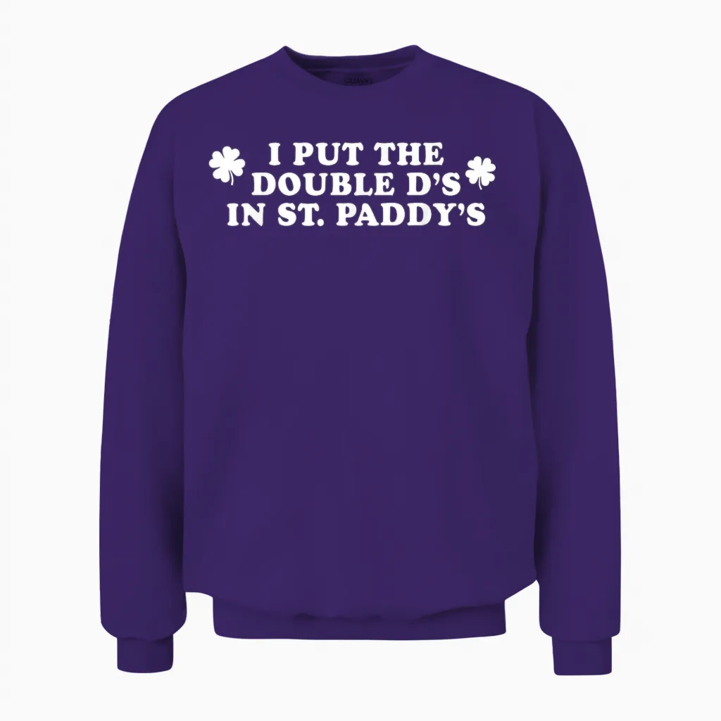 I Put the Double D's in St Paddy's Day Funny St Patricks Day Unisex Sweatshirt in Purple
