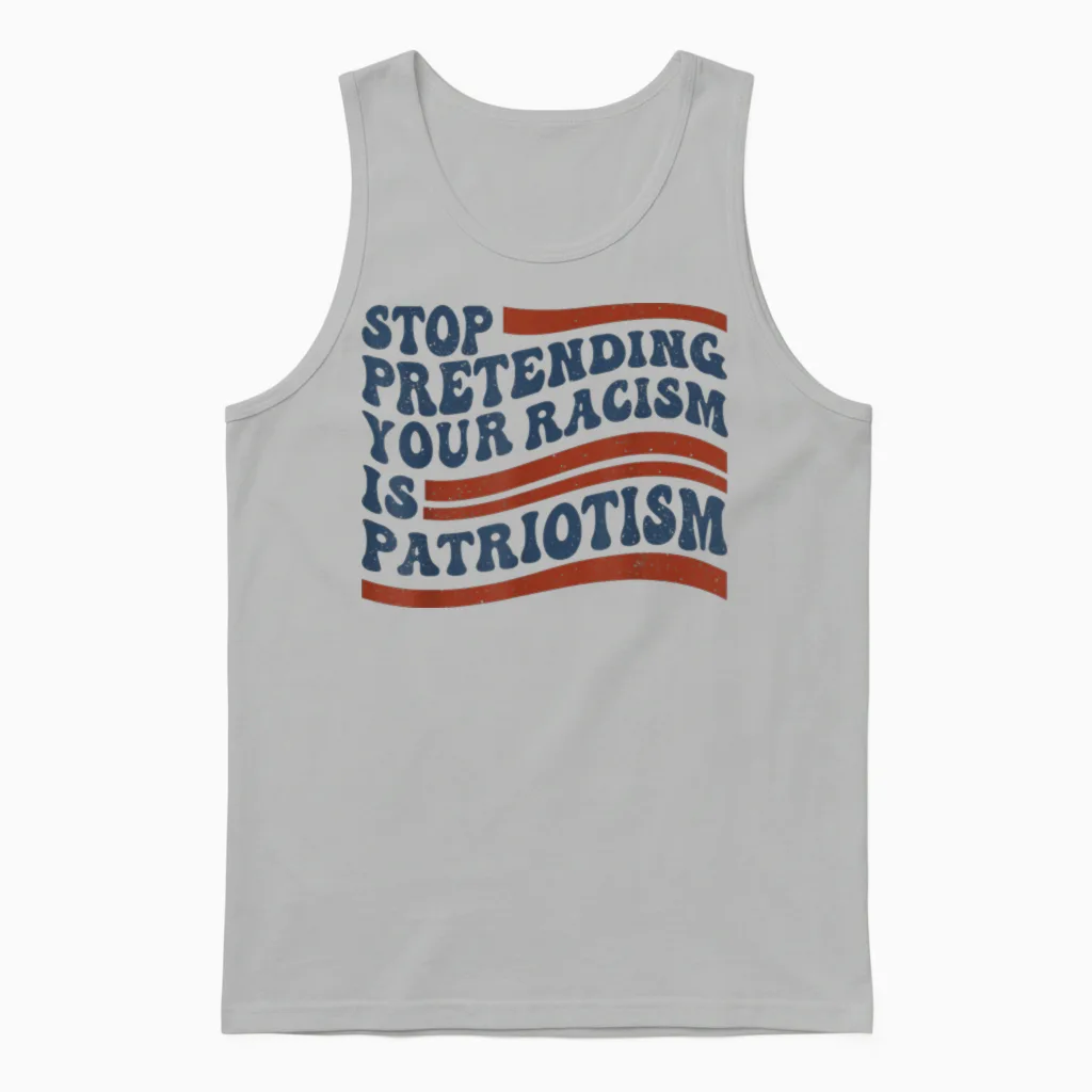 Stop Pretending Your Racism Is Patriotism 4th July Us Unisex Tank Top in Ash