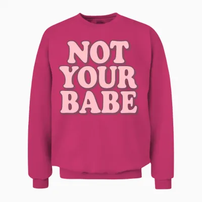 Not Your Babe Unisex Sweatshirt - Heliconia