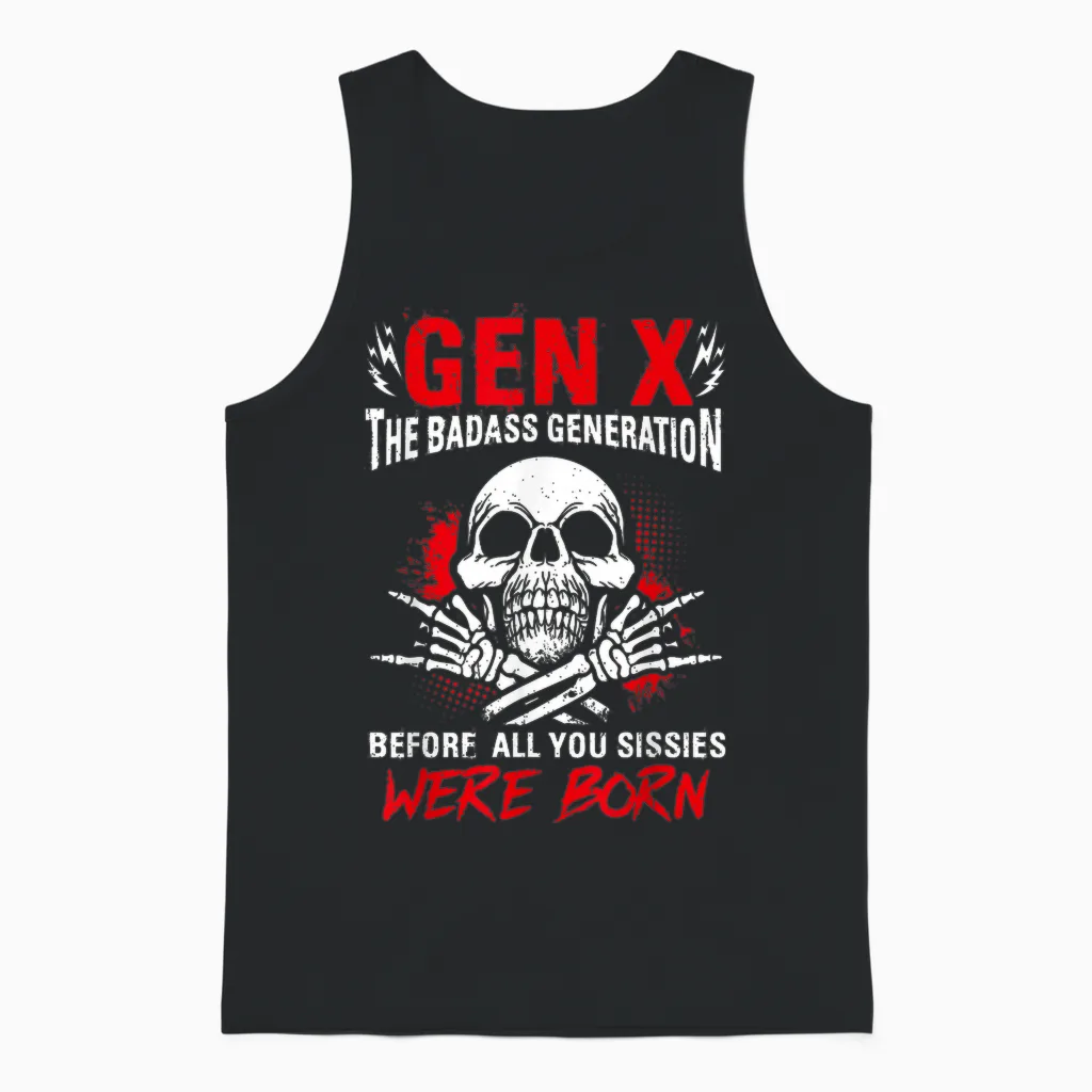 Gen X the Badass Generation Before All You Sissies Were Born T-Shirt, Black, S Unisex Tank Top in Black