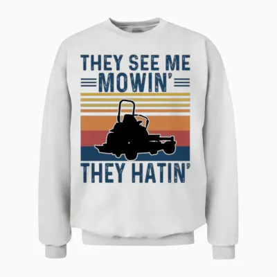 They See Me Mowin, They Hatin Unisex Sweatshirt - White