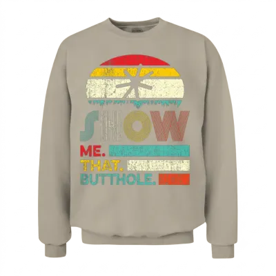Funny Show Me That Butthole Sacratic Funny Gift Unisex Sweatshirt - Sand