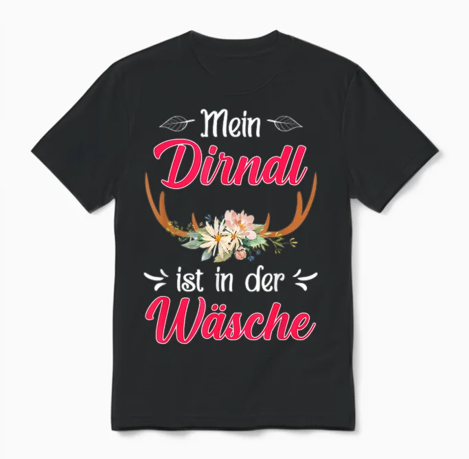 T-Shirt with German Text "mein Dirndl Ist in Der Wäsche" (my Dirndl, Black Unisex T-Shirt in Black