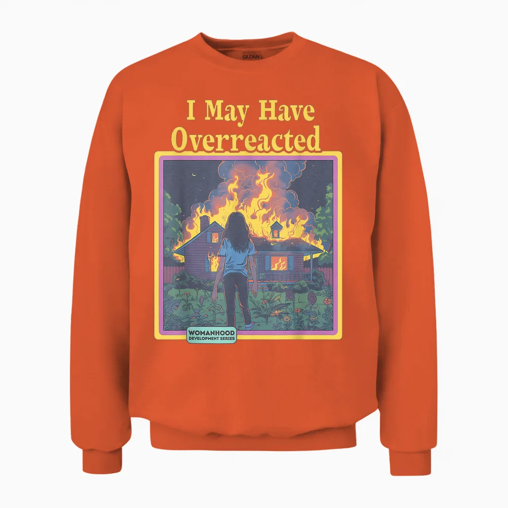 Lustiger Vintage I May Have Overreacted Womanhood Sarcasm Fire Unisex Sweatshirt in Orange