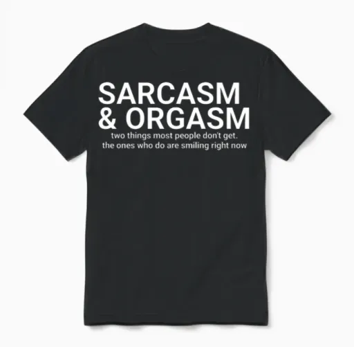 Funny Saying - Sarcasm and Orgasm ,funny Sayings,a Unisex T-Shirt in Black