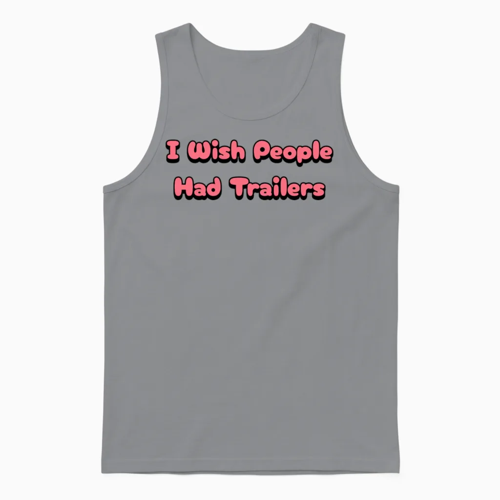 I Wish People Had Trailer Unisex Tank Top in Sport Grey