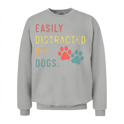 Easily Distracted by Dogs Funny Dog Lovers Dog Mom Unisex Sweatshirt - Ash