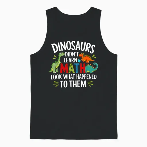 Dinosaurs Didn't Learn Math Funny Math Math Teacher T-Shirt, Black, S Unisex Tank Top - Black