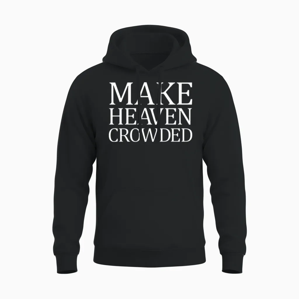 Make Heaven Crowded Christian Quote Heaven Crowded Unisex Hoodie in Black