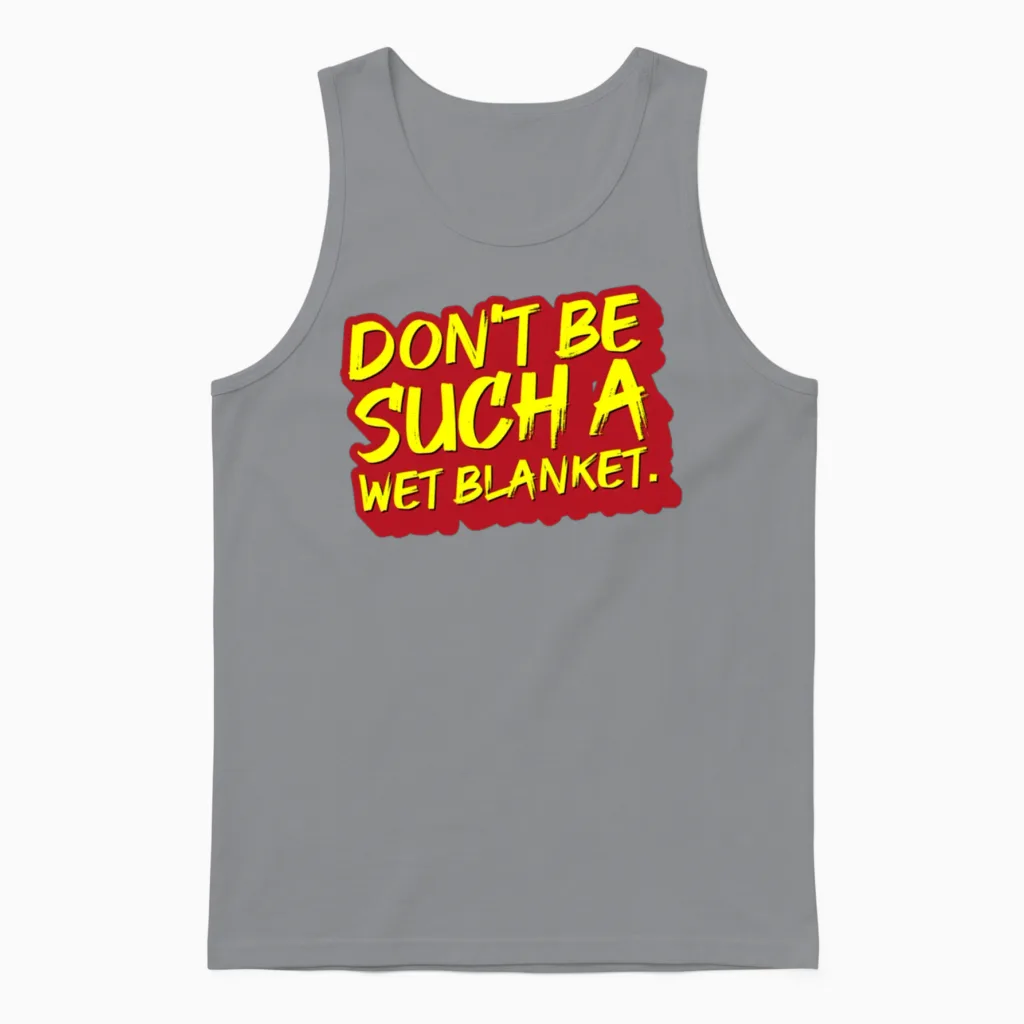 Don T Be Such a Wet Unisex Tank Top in Sport Grey