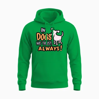 In Dogs We Trust Always for a Dog Owner Unisex Hoodie - Irish Green