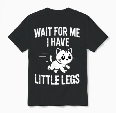 Wait for Me I Have Little Legs Unisex T-Shirt - Black