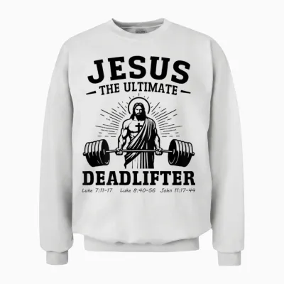 Jesus the Ultimate Deadlifter Deadlifter Christian (back) Unisex Sweatshirt - White
