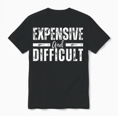 Expensive and Difficult Funny Unisex T-Shirt - Black