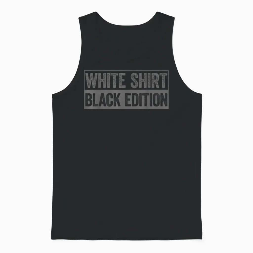 White Shirt Black Edition White Shirt Black Edition T-Shirt, Black Unisex Tank Top in Black