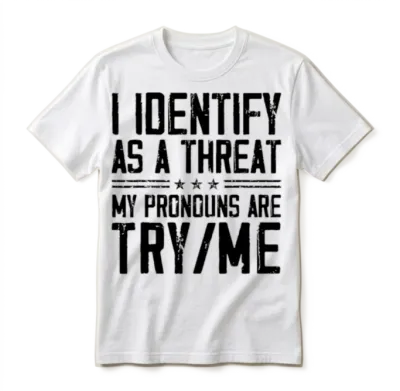 I Identify as a Threat My Pronouns Are Try Me Unisex T-Shirt - White