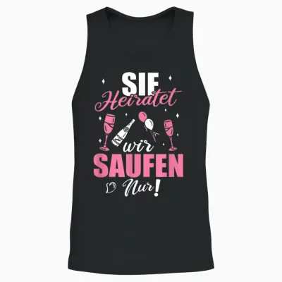 Sie Heiratet Wir Saufen Nur - Junggesellenabschied Unisex Tank Top - Black
