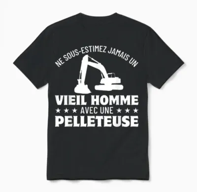 Ne Sous-Estimez Jamais Un Vieil Homme Avec Une Pelleteuse Unisex T-Shirt - Black